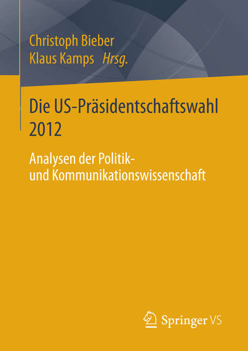 Book cover of Die US-Präsidentschaftswahl 2012: Analysen der Politik- und Kommunikationswissenschaft (1. Aufl. 2016)