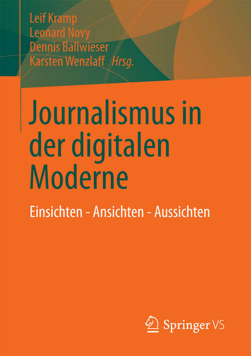 Book cover of Journalismus in der digitalen Moderne: Einsichten - Ansichten - Aussichten (2013)