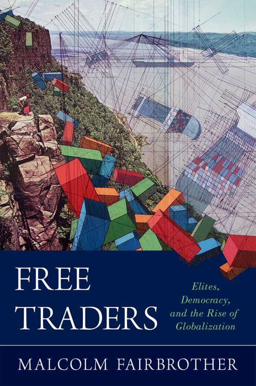 Book cover of FREE TRADERS C: Elites, Democracy, and the Rise of Globalization in North America