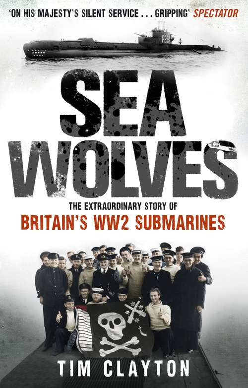 Book cover of Sea Wolves: The Extraordinary Story of Britain's WW2 Submarines