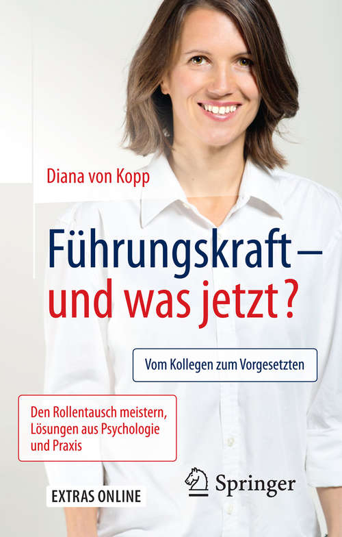 Book cover of Führungskraft - und was jetzt?: Vom Kollegen zum Vorgesetzten: Den Rollentausch meistern, Lösungen aus Psychologie und Praxis (2. Aufl. 2017)
