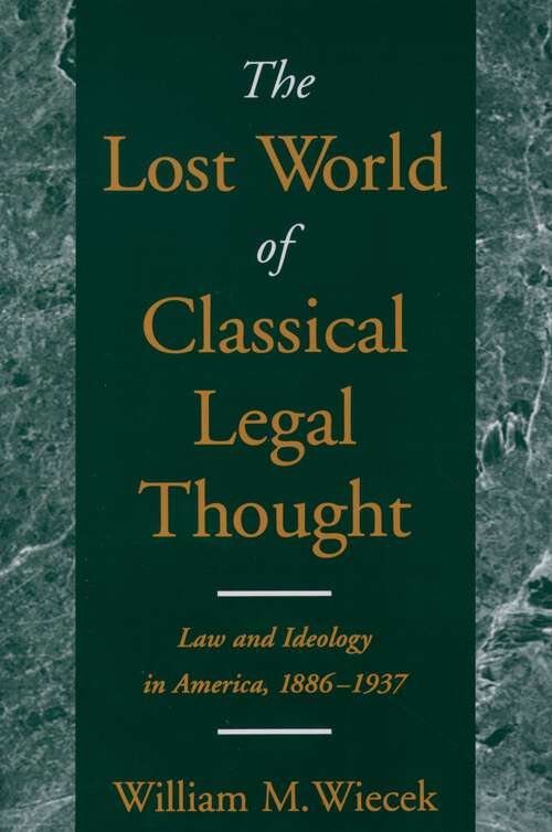 Book cover of The Lost World of Classical Legal Thought: Law and Ideology in America, 1886-1937