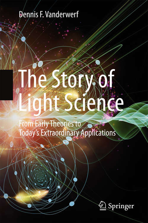 Book cover of The Story of Light Science: From Early Theories to Today's Extraordinary Applications