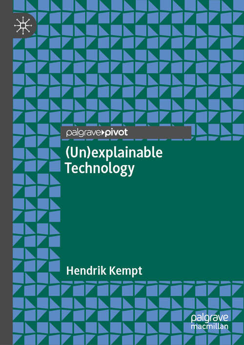 Book cover of (Un)explainable Technology (2024)