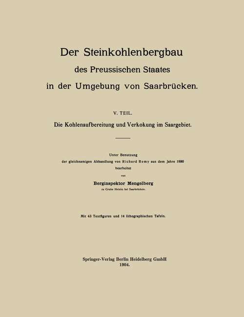 Book cover of Der Steinkohlenbergbau des Preussischen Staates in der Umgebung von Saarbrücken: V. Teil. Die Kohlenaufbereitung und Verkokung im Saargebiet (1904)