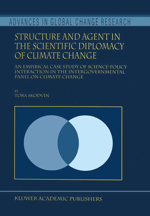 Book cover of Structure and Agent in the Scientific Diplomacy of Climate Change: An Empirical Case Study of Science-Policy Interaction in the Intergovernmental Panel on Climate Change (2000) (Advances in Global Change Research #5)