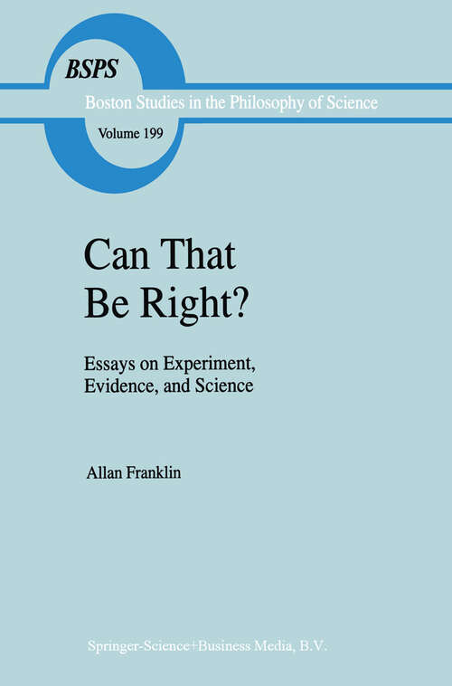 Book cover of Can that be Right?: Essays on Experiment, Evidence, and Science (1999) (Boston Studies in the Philosophy and History of Science #199)