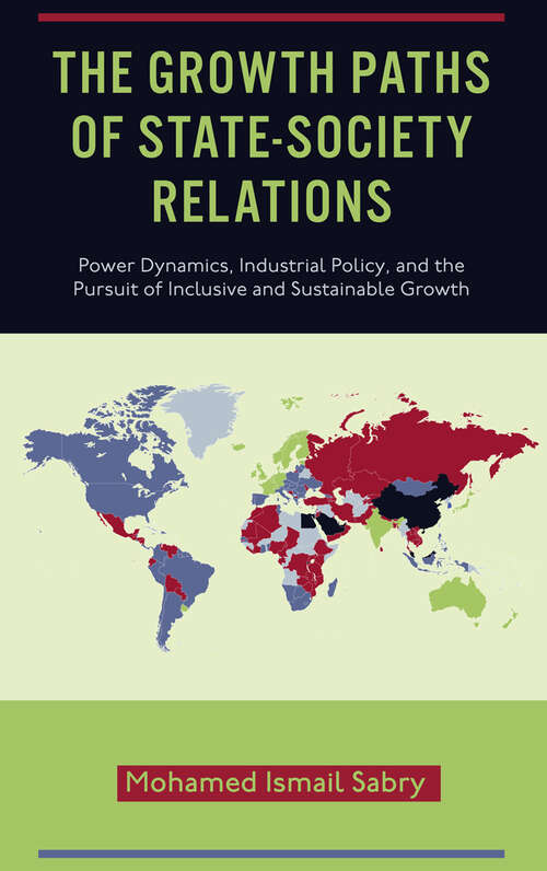 Book cover of The Growth Paths of State-Society Relations: Power Dynamics, Industrial Policy, and the Pursuit of Inclusive and Sustainable Growth