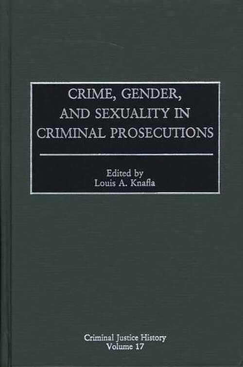 Book cover of Crime, Gender, and Sexuality in Criminal Prosecutions (Criminal Justice History)