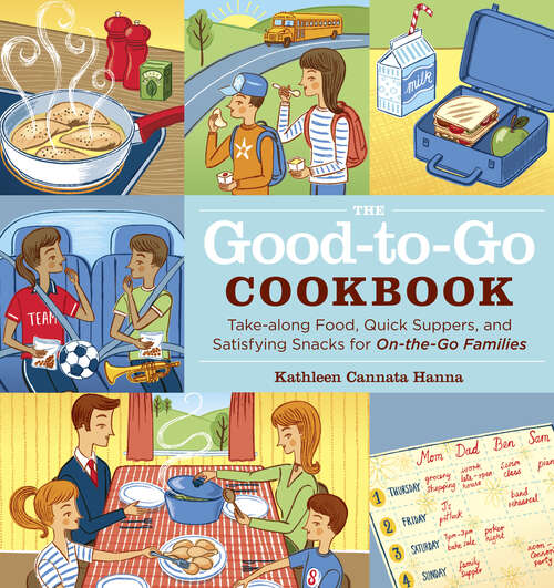Book cover of The Good-to-Go Cookbook: Take-along Food, Quick Suppers, and Satisfying Snacks for On-The-Go Families