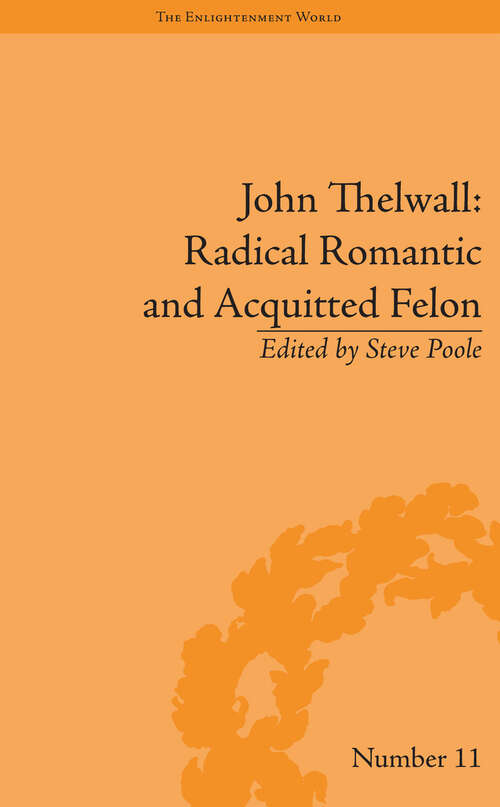 Book cover of John Thelwall: Radical Romantic and Acquitted Felon (The Enlightenment World)