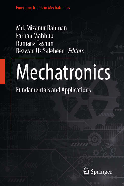 Book cover of Mechatronics: Fundamentals and Applications (2024) (Emerging Trends in Mechatronics)