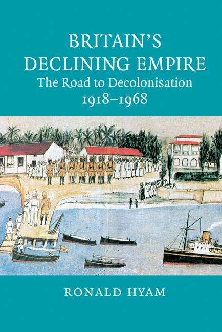 Book cover of Britain's Declining Empire: The Road To Decolonisation, 1918-1968 (PDF)