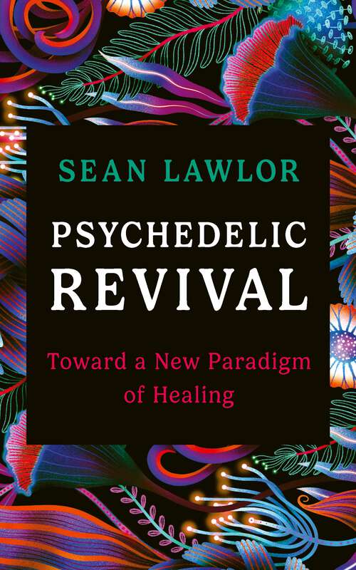 Book cover of Psychedelic Revival: Toward a New Paradigm of Healing
