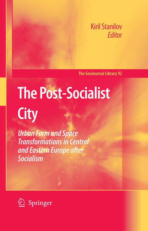 Book cover of The Post-Socialist City: Urban Form and Space Transformations in Central and Eastern Europe after Socialism (2007) (GeoJournal Library #92)