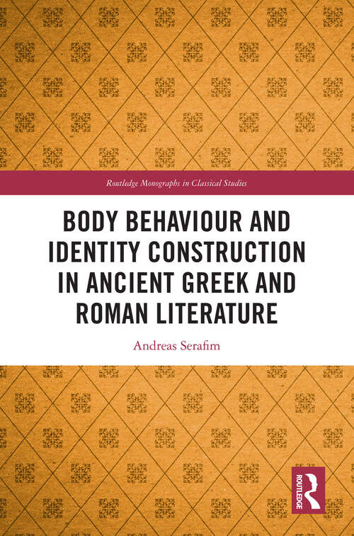 Book cover of Body Behaviour and Identity Construction in Ancient Greek and Roman Literature (Routledge Monographs in Classical Studies)