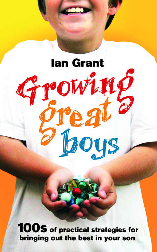 Book cover of Growing Great Boys: 100s of practical strategies for bringing out the best in your son