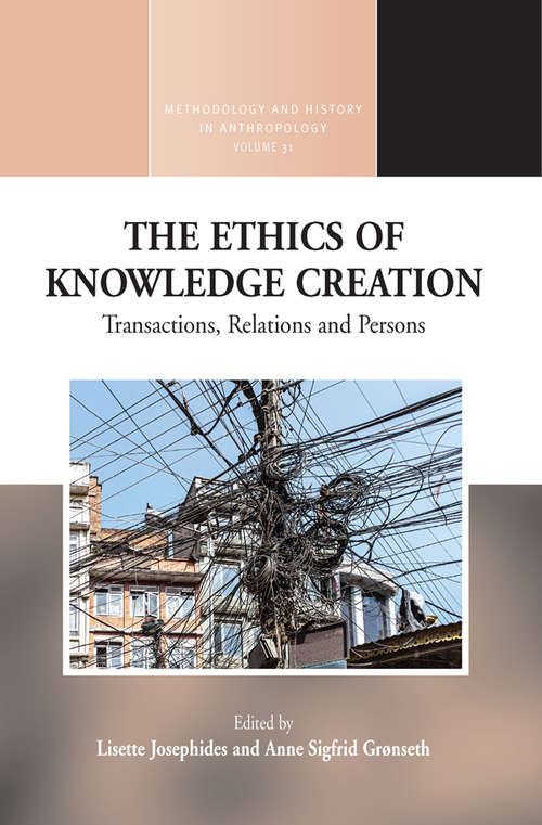 Book cover of The Ethics of Knowledge Creation: Transactions, Relations, and Persons (Methodology & History in Anthropology #31)