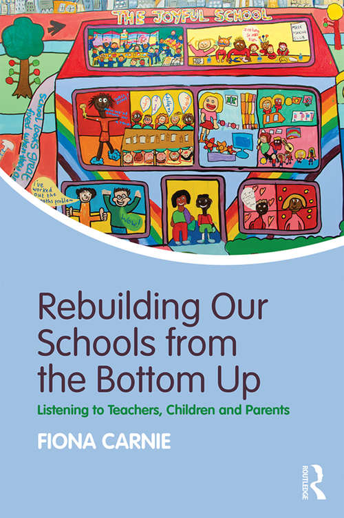 Book cover of Rebuilding Our Schools from the Bottom Up: Listening to Teachers, Children and Parents