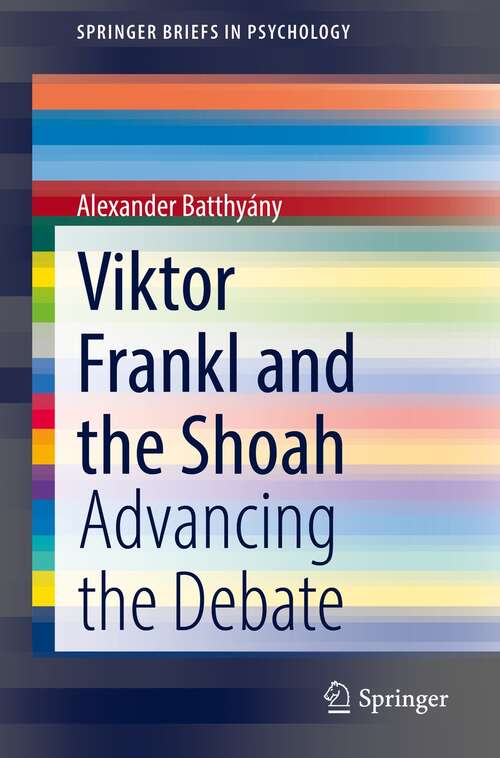Book cover of Viktor Frankl and the Shoah: Advancing the Debate (1st ed. 2021) (SpringerBriefs in Psychology)