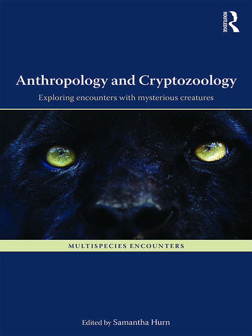 Book cover of Anthropology and Cryptozoology: Exploring Encounters with Mysterious Creatures (Multispecies Encounters)