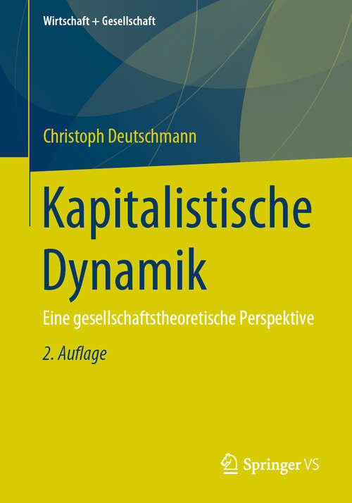 Book cover of Kapitalistische Dynamik: Eine gesellschaftstheoretische Perspektive (2. Aufl. 2019) (Wirtschaft + Gesellschaft)