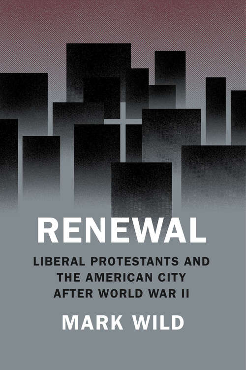 Book cover of Renewal: Liberal Protestants and the American City after World War II (Historical Studies of Urban America)