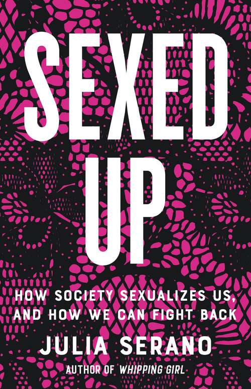 Book cover of Sexed Up: How Society Sexualizes Us, and How We Can Fight Back