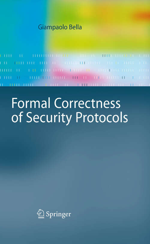 Book cover of Formal Correctness of Security Protocols (2007) (Information Security and Cryptography)