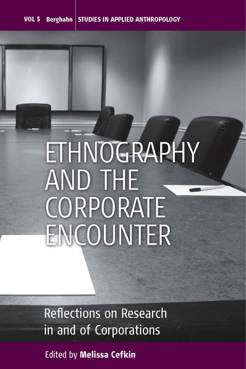 Book cover of Ethnography and the Corporate Encounter: Reflections on Research in and of Corporations (Studies in Public and Applied Anthropology #5)