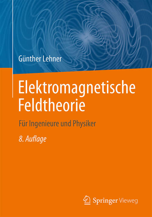 Book cover of Elektromagnetische Feldtheorie: für Ingenieure und Physiker (8. Aufl. 2018)