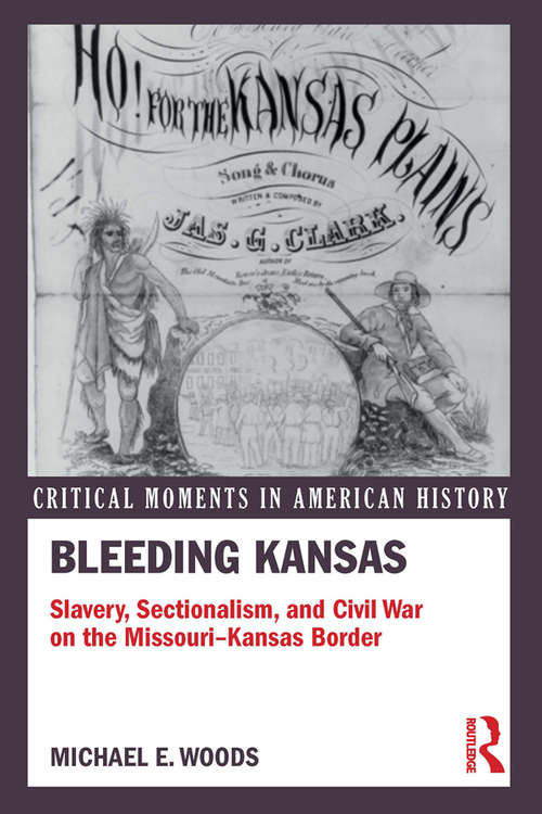 Book cover of Bleeding Kansas: Slavery, Sectionalism, and Civil War on the Missouri-Kansas Border (Critical Moments in American History)