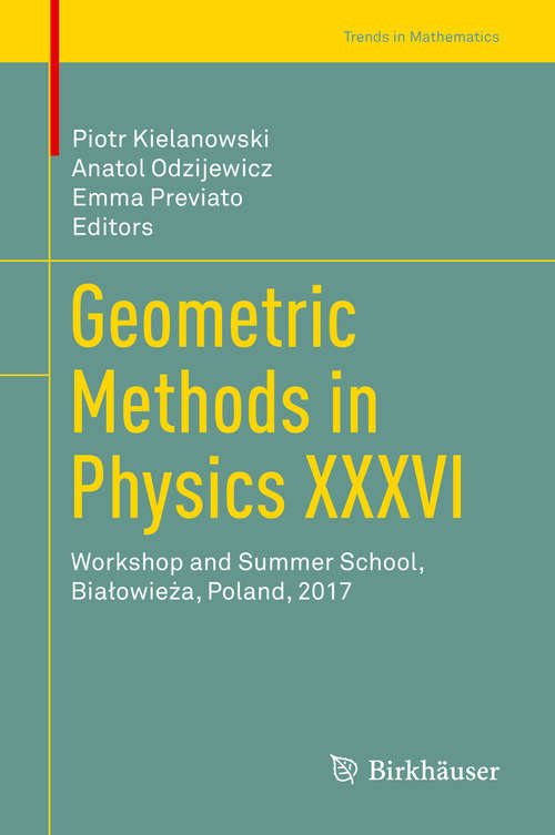 Book cover of Geometric Methods in Physics XXXVI: Workshop and Summer School, Białowieża, Poland, 2017 (1st ed. 2019) (Trends in Mathematics)