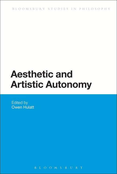 Book cover of Aesthetic and Artistic Autonomy (Bloomsbury Studies in Philosophy)