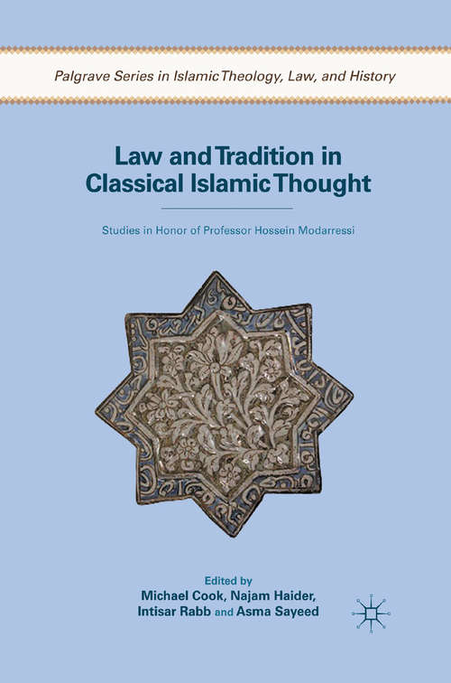 Book cover of Law and Tradition in Classical Islamic Thought: Studies in Honor of Professor Hossein Modarressi (2013) (Palgrave Series in Islamic Theology, Law)