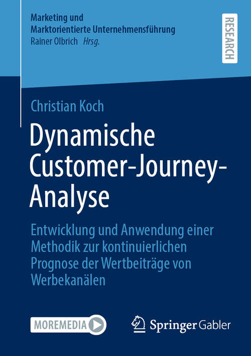 Book cover of Dynamische Customer-Journey-Analyse: Entwicklung und Anwendung einer Methodik zur kontinuierlichen Prognose der Wertbeiträge von Werbekanälen (2024) (Marketing und Marktorientierte Unternehmensführung)