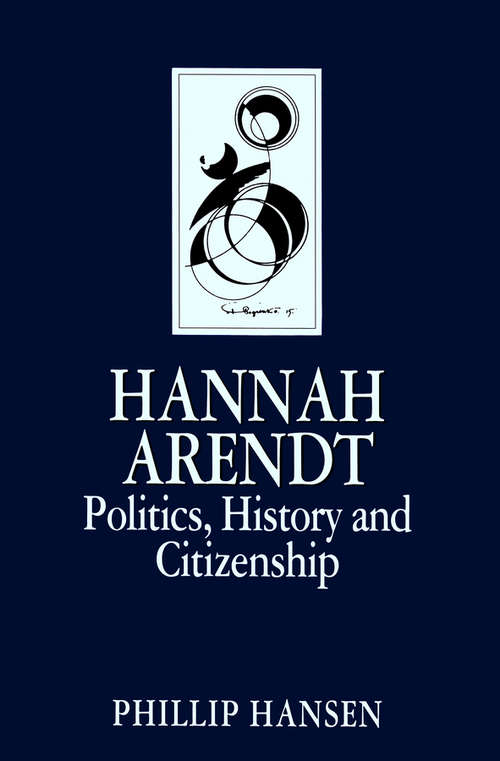 Book cover of Hannah Arendt: Politics, History and Citizenship (Key Contemporary Thinkers)