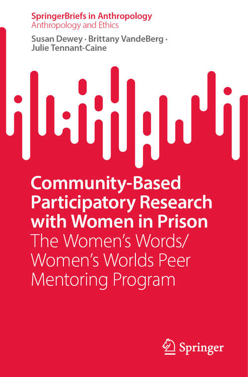 Book cover of Community-Based Participatory Research with Women in Prison: The Women’s Words/Women’s Worlds Peer Mentoring Program (2024) (SpringerBriefs in Anthropology)