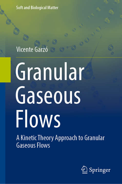 Book cover of Granular Gaseous Flows: A Kinetic Theory Approach to Granular Gaseous Flows (1st ed. 2019) (Soft and Biological Matter)