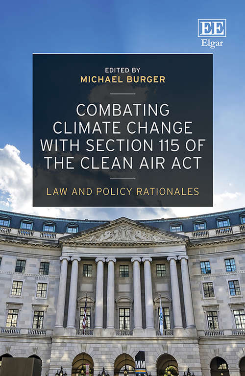 Book cover of Combating Climate Change with Section 115 of the Clean Air Act: Law and Policy Rationales