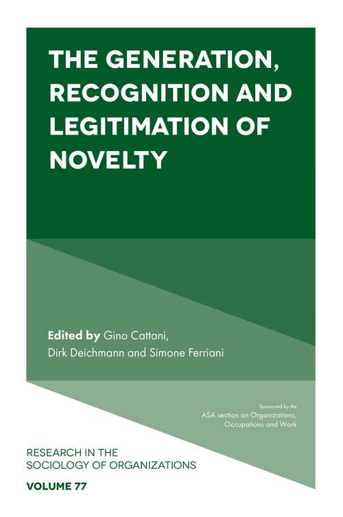 Book cover of The Generation, Recognition and Legitimation of Novelty (Research in the Sociology of Organizations #77)