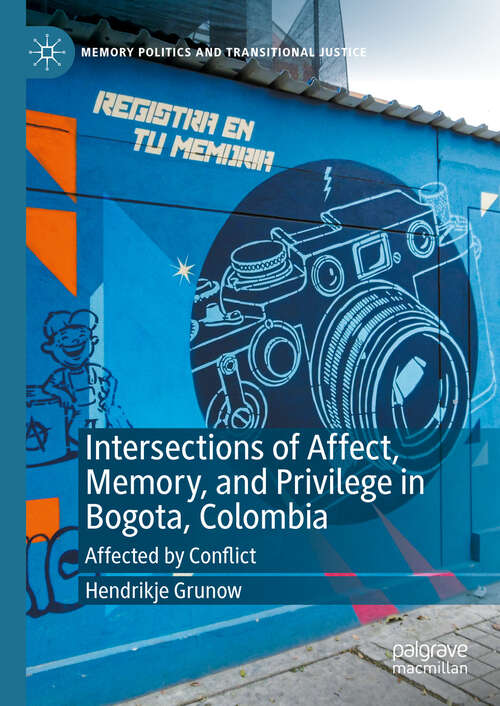 Book cover of Intersections of Affect, Memory, and Privilege in Bogota, Colombia: Affected by Conflict (2024) (Memory Politics and Transitional Justice)