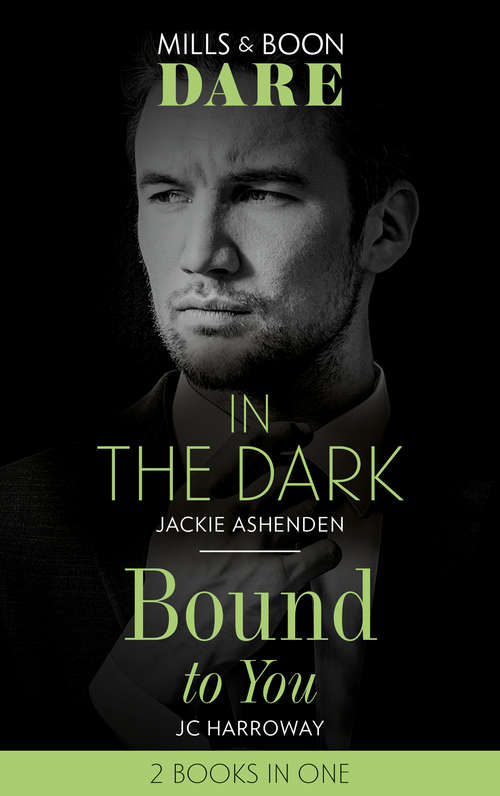 Book cover of In The Dark / Bound To You (Mills & Boon Dare): In The Dark (playing For Pleasure) / Bound To You / Have Me / Devoured (ePub edition)