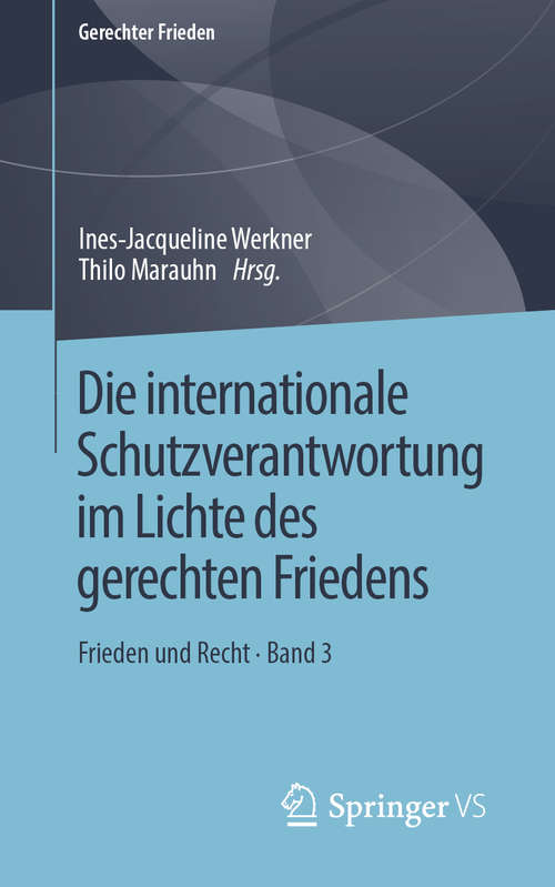 Book cover of Die internationale Schutzverantwortung im Lichte des gerechten Friedens: Frieden und Recht • Band 3 (1. Aufl. 2019) (Gerechter Frieden)