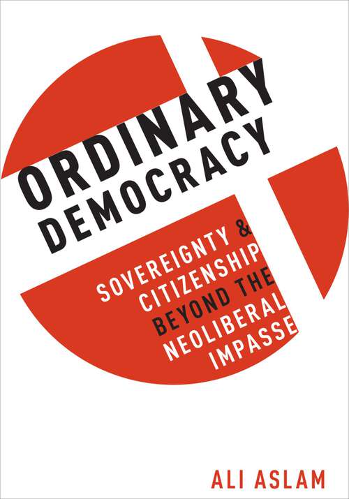 Book cover of Ordinary Democracy: Sovereignty and Citizenship Beyond the Neoliberal Impasse