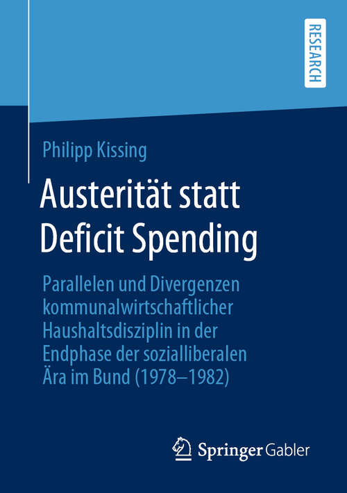Book cover of Austerität statt Deficit Spending: Parallelen und Divergenzen kommunalwirtschaftlicher Haushaltsdisziplin in der Endphase der sozialliberalen Ära im Bund (1978-1982) (1. Aufl. 2019)