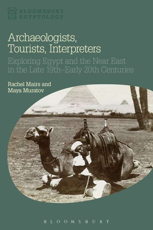 Book cover of Archaeologists, Tourists, Interpreters: Exploring Egypt and the Near East in the Late 19th–Early 20th Centuries (Bloomsbury Egyptology)