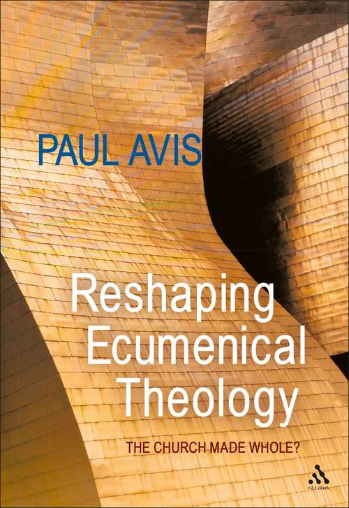 Book cover of Reshaping Ecumenical Theology: The Church Made Whole?