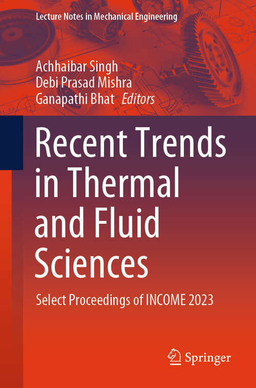 Book cover of Recent Trends in Thermal and Fluid Sciences: Select Proceedings of INCOME 2023 (2024) (Lecture Notes in Mechanical Engineering)