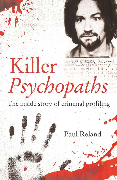 Book cover of Killer Psychopaths: The Inside Story of Criminal Profiling
